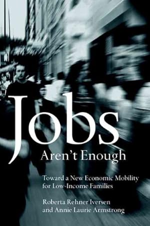 Imagen del vendedor de Jobs Aren't Enough : Toward a New Economic Mobility for Low-Income Families a la venta por GreatBookPrices