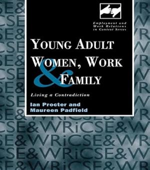 Immagine del venditore per Young Adult Women, Work and Family: Living a Contradiction (Routledge Studies in Employment and Work Relations in Context) by Padfield, Maureen, Procter, Ian [Paperback ] venduto da booksXpress