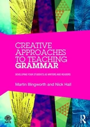 Bild des Verkufers fr Creative Approaches to Teaching Grammar: Developing your students as writers and readers (National Association for the Teaching of English (NATE)) by Illingworth, Martin, Hall, Nick [Paperback ] zum Verkauf von booksXpress