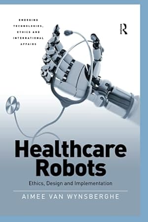 Bild des Verkufers fr Healthcare Robots (Emerging Technologies, Ethics and International Affairs) by Wynsberghe, Aimee van [Paperback ] zum Verkauf von booksXpress
