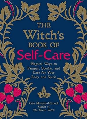 Bild des Verkufers fr The Witch's Book of Self-Care: Magical Ways to Pamper, Soothe, and Care for Your Body and Spirit zum Verkauf von WeBuyBooks