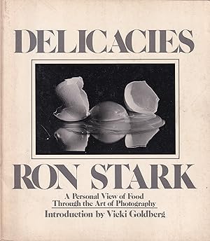 Seller image for Ron Stark. Delicacies. A Personal View Of Food Through The Art Of Photography for sale by Stefan Schuelke Fine Books
