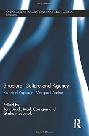 Seller image for Structure, Culture and Agency: Selected Papers of Margaret Archer (Ontological Explorations (Routledge Critical Realism)) by Brock, Tom, Carrigan, Mark, Scambler, Graham [Hardcover ] for sale by booksXpress