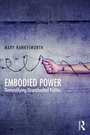 Imagen del vendedor de Embodied Power: Demystifying Disembodied Politics by Hawkesworth, Mary [Paperback ] a la venta por booksXpress