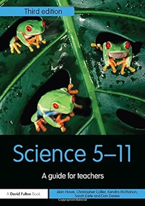 Seller image for Science 5-11: A Guide for Teachers (Primary 5-11 Series) by Howe, Alan, Collier, Christopher, McMahon, Kendra, Earle, Sarah, Davies, Dan [Paperback ] for sale by booksXpress