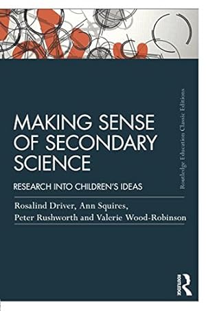 Seller image for Making Sense of Secondary Science: Research into children's ideas (Routledge Education Classic Edition) by Driver, Rosalind, Squires, Ann, Rushworth, Peter, Wood-Robinson, Valerie [Paperback ] for sale by booksXpress