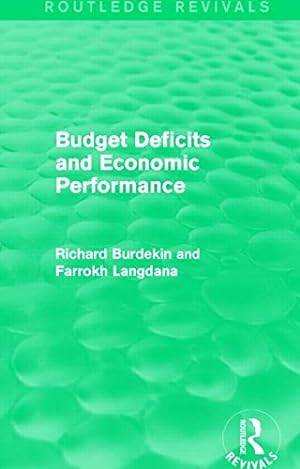 Immagine del venditore per Budget Deficits and Economic Performance (Routledge Revivals) by Burdekin, Richard, Langdana, Farrokh [Hardcover ] venduto da booksXpress