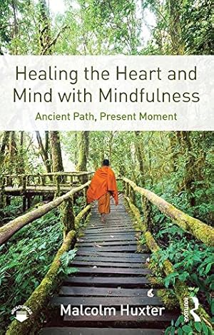 Imagen del vendedor de Healing the Heart and Mind with Mindfulness: Ancient Path, Present Moment by Huxter, Malcolm [Paperback ] a la venta por booksXpress