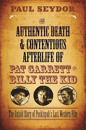 Image du vendeur pour Authentic Death & Contentious Afterlife of Pat Garrett and Billy the Kid : The Untold Story of Peckinpah's Last Western Film mis en vente par GreatBookPrices