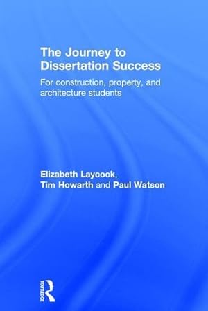 Seller image for The Journey to Dissertation Success: For Construction, Property, and Architecture Students by Laycock, Elizabeth, Howarth, Tim, Watson, Paul [Hardcover ] for sale by booksXpress