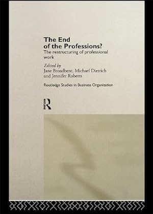 Seller image for The End of the Professions?: The Restructuring of Professional Work (Routledge Studies in Business Organizations and Networks) by Broadbent, Jane, Dietrich, Michael, Roberts, Jennifer [Paperback ] for sale by booksXpress