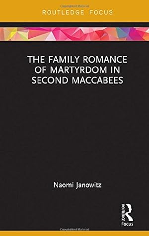 Immagine del venditore per The Family Romance of Martyrdom in Second Maccabees (Routledge Focus on Biblical Studies) by Janowitz, Naomi [Hardcover ] venduto da booksXpress