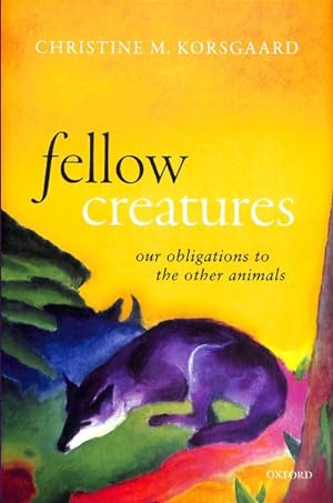 Seller image for Fellow Creatures : Our Obligations to the Other Animals for sale by GreatBookPrices