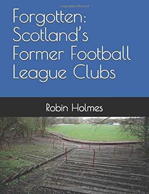 Seller image for Forgotten: Scotland  s Former Football League Clubs for sale by WeBuyBooks 2