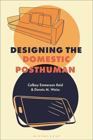 Seller image for Designing the Domestic Posthuman by Reid, Colbey Emmerson, Weiss, Dennis M. [Hardcover ] for sale by booksXpress