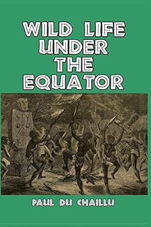 Image du vendeur pour Wild Life Under the Equator by Chaillu, Paul du [Paperback ] mis en vente par booksXpress