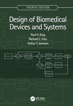 Seller image for Design of Biomedical Devices and Systems, 4th edition by King, Paul H., Fries, Richard C., Johnson, Arthur T. [Hardcover ] for sale by booksXpress