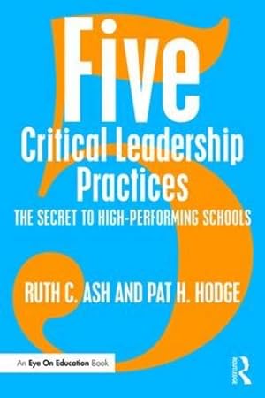 Imagen del vendedor de Five Critical Leadership Practices: The Secret to High-Performing Schools by Ash, Ruth C., Hodge, Pat H. [Paperback ] a la venta por booksXpress