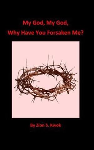 Imagen del vendedor de My God, My God, Why Have You Forsaken Me? by Kwok, Zion S. [Paperback ] a la venta por booksXpress