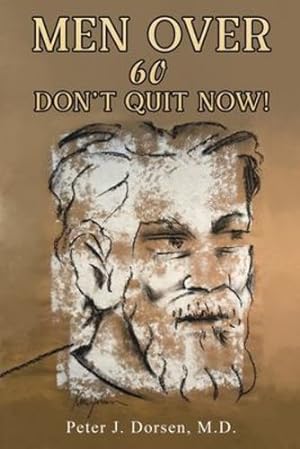 Immagine del venditore per Men Over 60: Don't Quit Now! by Dorsen M D, Peter J [Paperback ] venduto da booksXpress