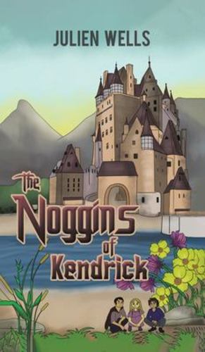 Seller image for The Noggins of Kendrick by Wells, Julien [Hardcover ] for sale by booksXpress