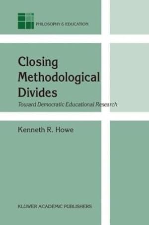 Seller image for Closing Methodological Divides: Toward Democratic Educational Research (Philosophy and Education) by Howe, K.R. [Hardcover ] for sale by booksXpress