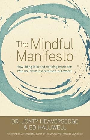 Image du vendeur pour The Mindful Manifesto: How Doing Less and Noticing More Can Help Us Thrive in a Stressed-Out World by Heaversedge, Dr. Jonty, Halliwell, Ed [Paperback ] mis en vente par booksXpress