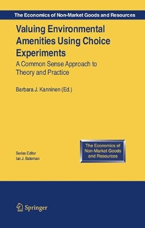 Seller image for Valuing Environmental Amenities Using Stated Choice Studies: A Common Sense Approach to Theory and Practice (The Economics of Non-Market Goods and Resources) [Hardcover ] for sale by booksXpress