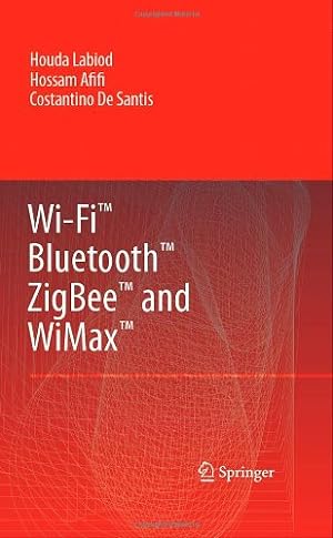 Seller image for Wi-Fiâ¢, Bluetoothâ¢, Zigbeeâ¢ and WiMaxâ¢ by Labiod, Houda, Afifi, Hossam, de Santis, Costantino [Hardcover ] for sale by booksXpress