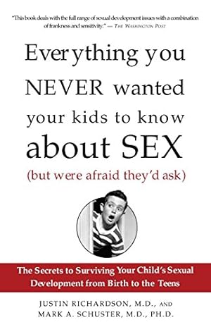 Seller image for Everything You Never Wanted Your Kids to Know About Sex (But Were Afraid They'd Ask): The Secrets to Surviving Your Child's Sexual Development from Birth to the Teens by Richardson, Justin, Schuster, Mark [Paperback ] for sale by booksXpress