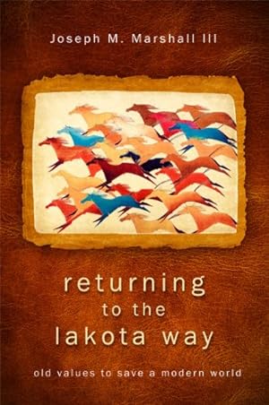 Seller image for Returning to the Lakota Way: Old Values to Save a Modern World by Marshall III, Joseph M. [Paperback ] for sale by booksXpress