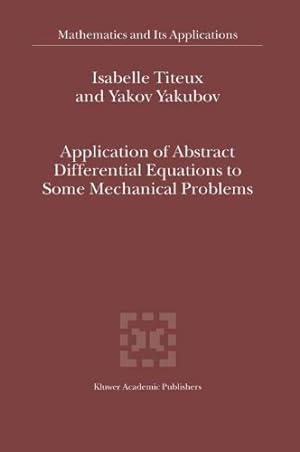 Seller image for Application of Abstract Differential Equations to Some Mechanical Problems (Mathematics and Its Applications) by Titeux, I., Yakubov, Yakov [Hardcover ] for sale by booksXpress