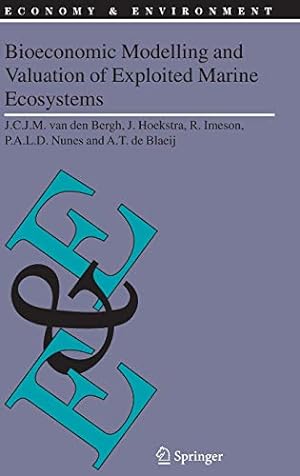 Seller image for Bioeconomic Modelling and Valuation of Exploited Marine Ecosystems (Economy & Environment) by Bergh, J.C.J.M. van den, Hoekstra, J., Imeson, R., Nunes, P.A.L.D., Blaeij, A.T. de [Hardcover ] for sale by booksXpress