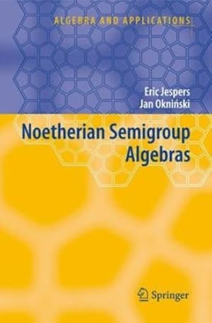 Seller image for Noetherian Semigroup Algebras (Algebra and Applications) by Jespers, Eric, Okninski, Jan [Hardcover ] for sale by booksXpress
