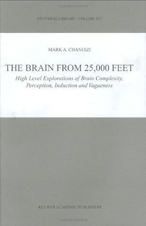 Imagen del vendedor de The Brain from 25,000 Feet: High Level Explorations of Brain Complexity, Perception, Induction and Vagueness (Synthese Library) by Changizi, Mark [Hardcover ] a la venta por booksXpress