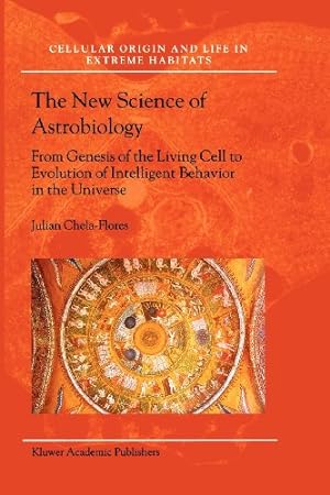 Seller image for The New Science of Astrobiology: From Genesis of the Living Cell to Evolution of Intelligent Behaviour in the Universe (Cellular Origin, Life in Extreme Habitats and Astrobiology (3)) by Chela-Flores, Julian [Paperback ] for sale by booksXpress