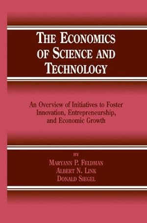 Immagine del venditore per The Economics of Science and Technology: An Overview of Initiatives to Foster Innovation, Entrepreneurship, and Economic Growth by Feldman, M.P., Link, Albert N., Siegel, Donald S. [Hardcover ] venduto da booksXpress