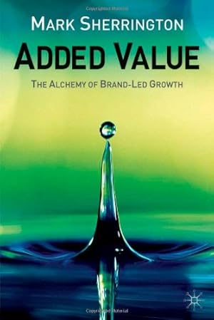 Immagine del venditore per Added Value: The Alchemy of Brand-Led Growth by Sherrington, M. [Hardcover ] venduto da booksXpress