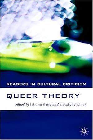 Image du vendeur pour Queer Theory (Readers in Cultural Criticism) by Morland, Iain, Willox, Annabelle, Suzanna Danuta Walters, Patrick Califia, Larry Kramer, Carol Queen, Marjorie Garber, Cheryl Chase, Peter Hegarty, Eve Kosofsky Sedgwick, Donald E. Hall, Stephen Whittle, Del LaGrace Volcano, Indra Windh, Judith Butler, William J. Spurlin, Mark Norris Lance, Alessandra Tanesini, Mandy Merck [Paperback ] mis en vente par booksXpress