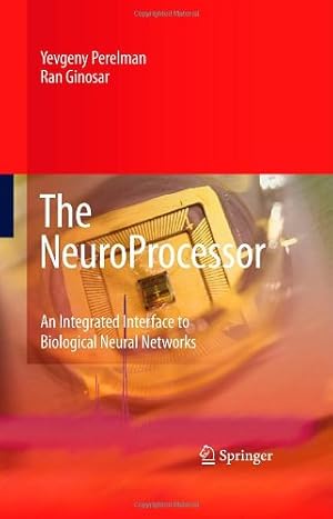 Immagine del venditore per The NeuroProcessor: An Integrated Interface to Biological Neural Networks by Perelman, Yevgeny, Ginosar, Ran [Hardcover ] venduto da booksXpress