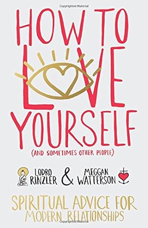 Seller image for How to Love Yourself (and Sometimes Other People): Spiritual Advice for Modern Relationships by Rinzler, Lodro, Watterson, Meggan [Paperback ] for sale by booksXpress