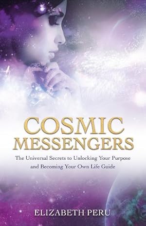Seller image for Cosmic Messengers: The Universal Secrets to Unlocking Your Purpose and Becoming Your Own Life Guide by Peru, Elizabeth [Paperback ] for sale by booksXpress
