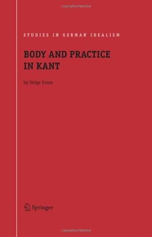 Imagen del vendedor de Body and Practice in Kant (Studies in German Idealism) by Svare, Helge [Hardcover ] a la venta por booksXpress