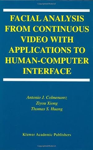 Imagen del vendedor de Facial Analysis from Continuous Video with Applications to Human-Computer Interface (International Series on Biometrics (2)) by Colmenarez, Antonio J., Xiong, Ziyou, Huang, T-S. [Hardcover ] a la venta por booksXpress