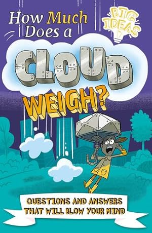 Immagine del venditore per How Much Does a Cloud Weigh?: Questions and Answers that Will Blow Your Mind (Big Ideas!) by Potter, William, Otway, Helen [Paperback ] venduto da booksXpress