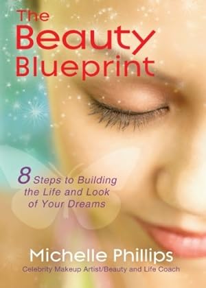 Imagen del vendedor de The Beauty Blueprint: 8 Steps to Building the Life and Look of Your Dreams by Phillips, Michelle [Paperback ] a la venta por booksXpress