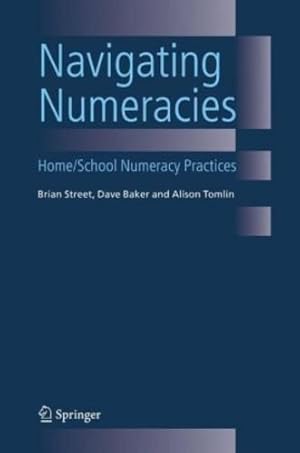 Seller image for Navigating Numeracies: Home/School Numeracy Practices (Multiple Perspectives on Attainment in Numeracy) by Street, Brian V., Baker, Dave, Tomlin, Alison [Hardcover ] for sale by booksXpress