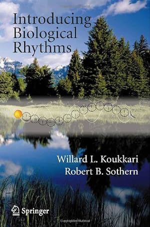 Seller image for Introducing Biological Rhythms: A Primer on the Temporal Organization of Life, with Implications for Health, Society, Reproduction, and the Natural Environment by Koukkari, Willard L., Sothern, Robert B. [Paperback ] for sale by booksXpress