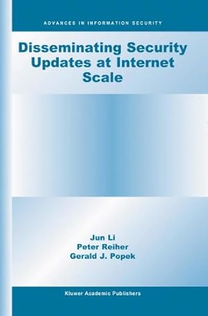 Seller image for Disseminating Security Updates at Internet Scale (Advances in Information Security) by Jun Li, Reiher, Peter, Popek, Gerald J. [Hardcover ] for sale by booksXpress