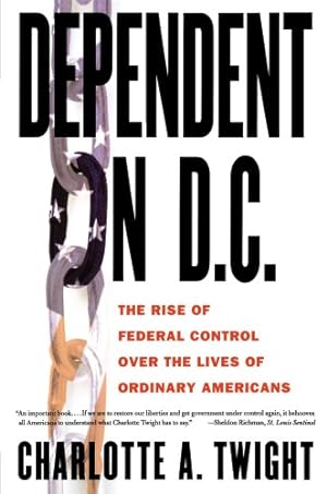 Immagine del venditore per Dependent on D.C.: The Rise of Federal Control over the Lives of Ordinary Americans by Twight, Charlotte A. [Paperback ] venduto da booksXpress